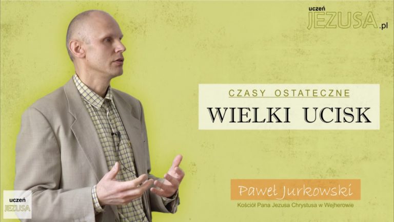 Paweł Jurkowski; Czasy ostateczne – wielki ucisk;