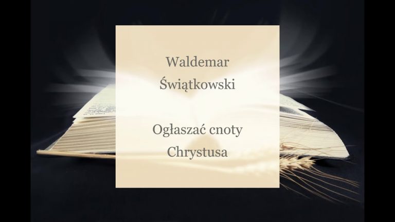 Waldemar Świątkowski; Ogłaszać cnoty Chrystusa;