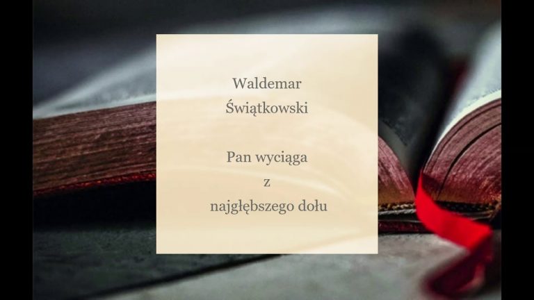 Waldemar Świątkowski; Pan wyciąga z najgłębszego dołu;