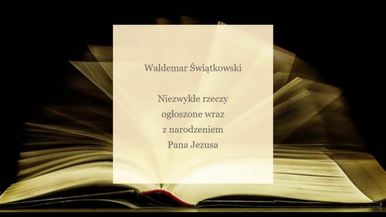 Waldemar Świątkowski; Niezwykłe rzeczy ogłoszone wraz z narodzeniem Pana Jezusa;