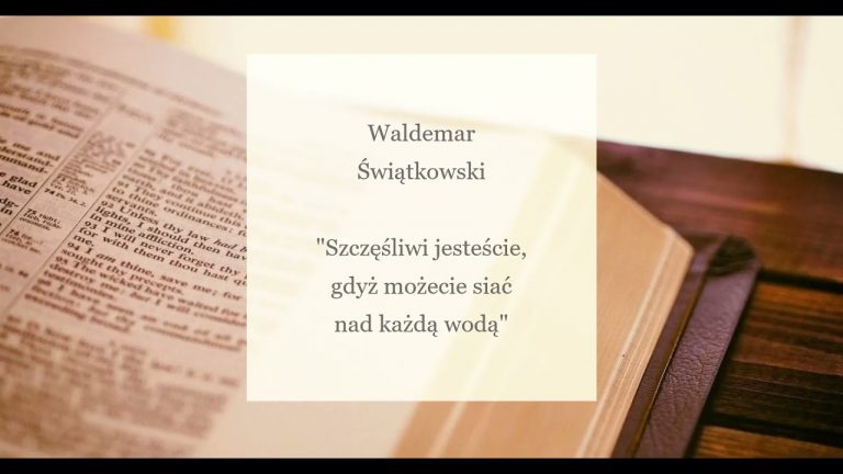 Waldemar Świątkowski; Szczęśliwi jesteście, gdyż możecie siać nad każdą wodą;